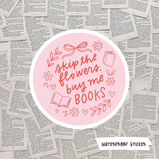 Skip The Flowers, Buy Me Books Vinyl Sticker