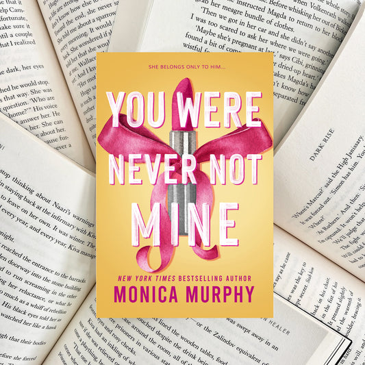 You Were Never Not Mine By Monica Murphy (NEW)