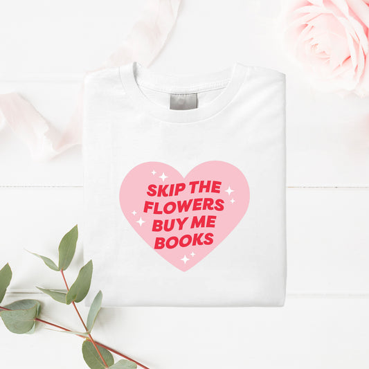 Skip The Flowers T-Shirt - The Albright Library